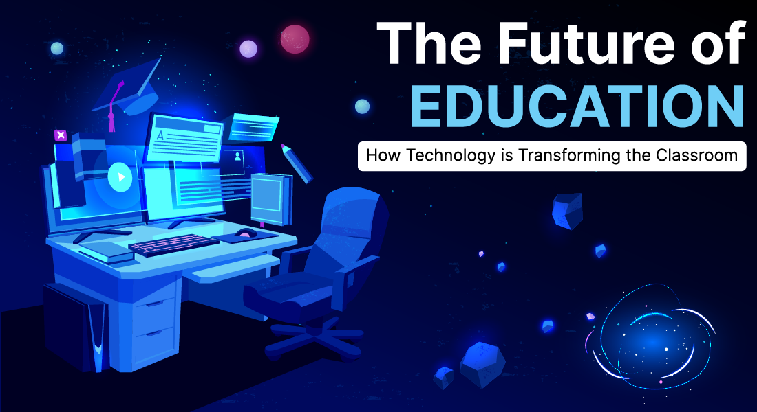 Future of Education: How Technology is Transforming Classroom