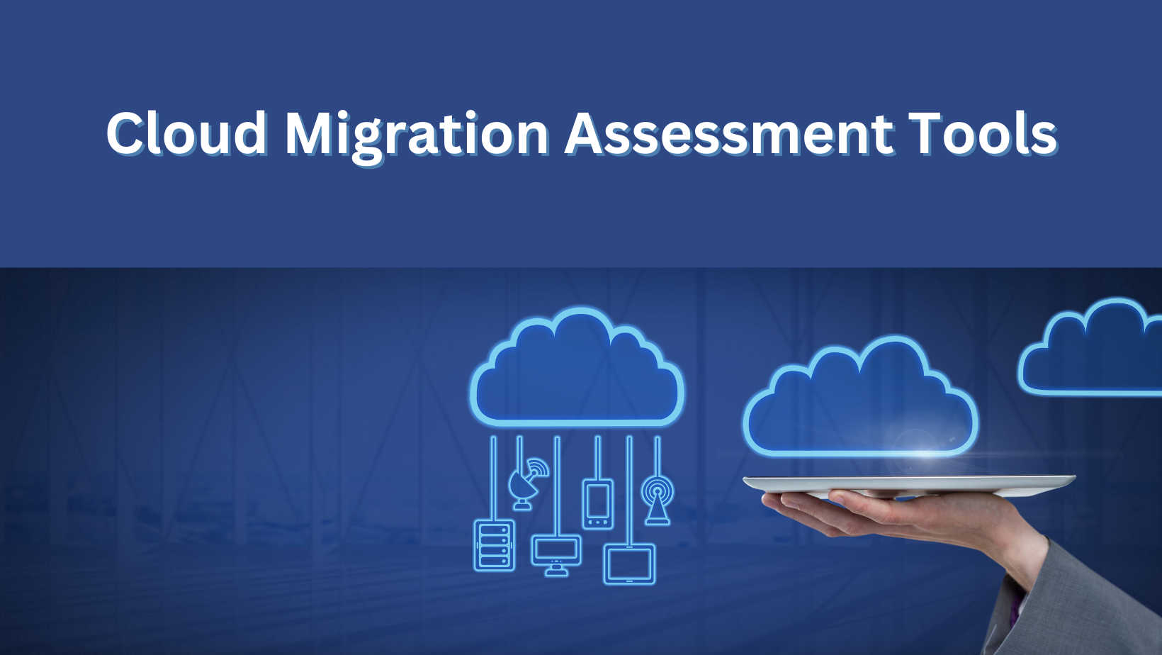 Cloud Migration Assessment Tools: A Comprehensive Guide